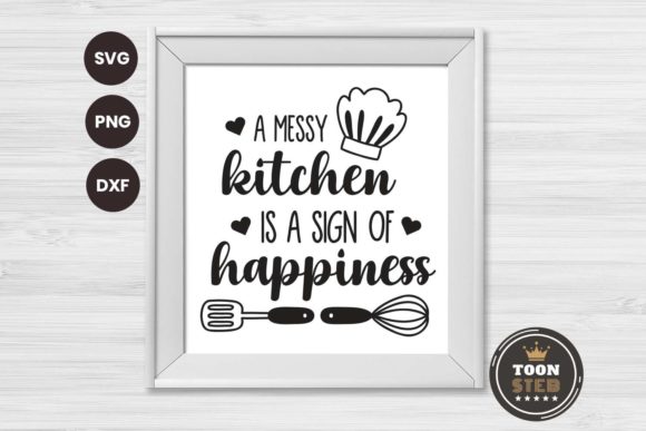 A Messy Kitchen is a Sign of Happiness 1